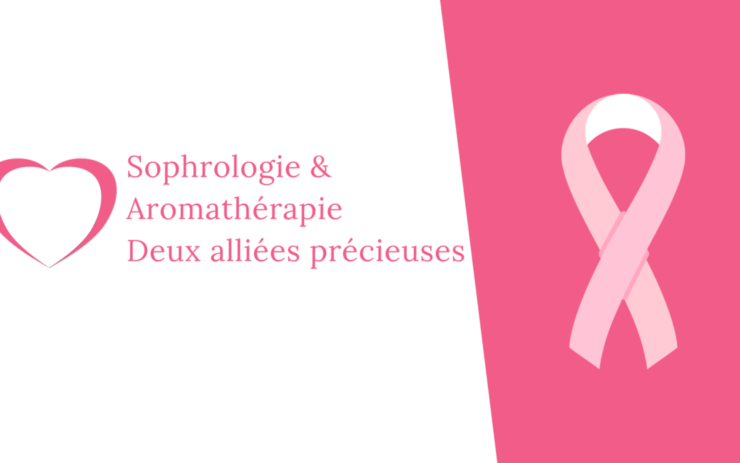Sophrologie & aromathérapie : Alliées des femmes face au cancer du sein
